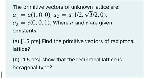 Solved The Primitive Vectors Of Unknown Lattice Are A1 Chegg