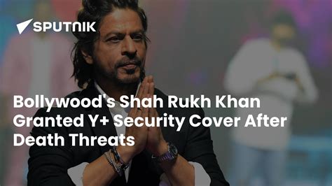 Bollywoods Shah Rukh Khan Granted Y Security Cover After Death Threats