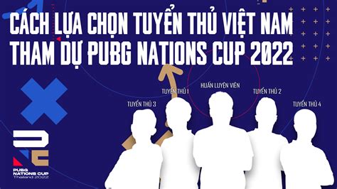 Cách thức lựa chọn đội hình Việt Nam tham dự PUBG Nations Cup 2022