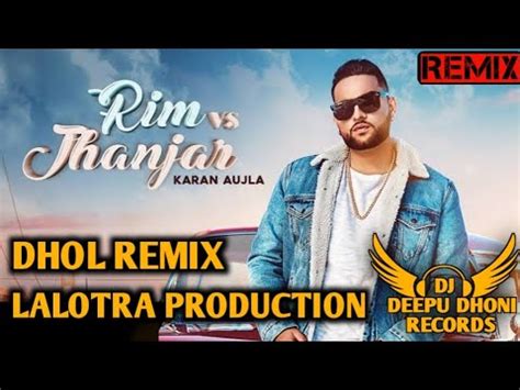 Rim Vs Jhanjar Dhol Mix Karan Aujla Ft Deep Jandhu Lahoria Production