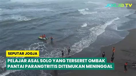 Pelajar Asal Solo Yang Terseret Ombak Pantai Parangtritis Ditemukan