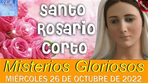 SANTO ROSARIO CORTO DE HOY MIÉRCOLES 26 DE OCTUBRE DE 2022 MISTERIOS