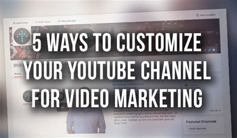 5 Ways To Customize Your YouTube Channel For Video Marketing DCD Agency