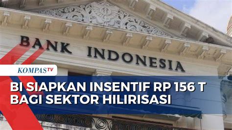 BI Kucurkan Insentif Rp156 Triliun Untuk Sektor Hilirisasi Kompas TV