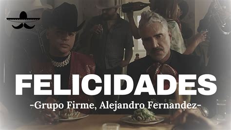 Grupo Firme Alejandro Fernandez Felicidades Letra Youtube