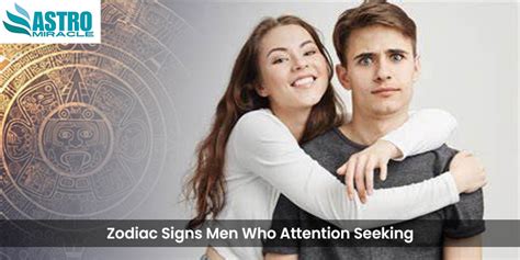 Zodiac Signs Men Who Attention Seeking