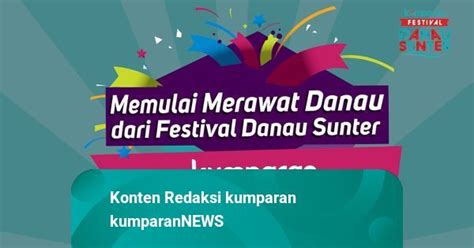 Memulai Gerakan Merawat Danau Dari Festival Danau Sunter Kumparan