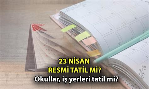 RESMİ TATİLLER TAKVİMİ 23 NİSAN RESMİ TATİL Mİ 23 Nisan Ulusal