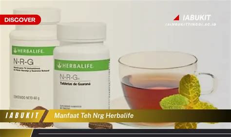 Temukan 7 Manfaat Teh Nrg Herbalife Yang Bikin Kamu Penasaran Discover