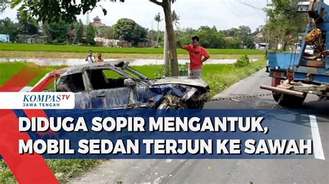 Diduga Sopir Mengantuk Mobil Sedan Terjun Ke Sawah Kompas TV Vidio