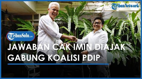 Jawaban Cak Imin Diajak Gabung Koalisi PDIP Saat Bertemu Ganjar YouTube