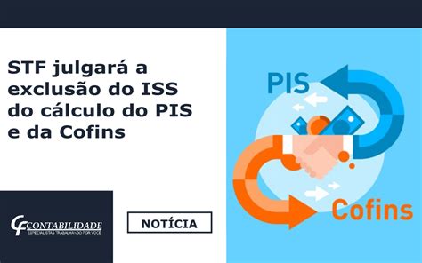 Stf Julgar A Exclus O Do Iss Do C Lculo Do Pis E Da Cofins