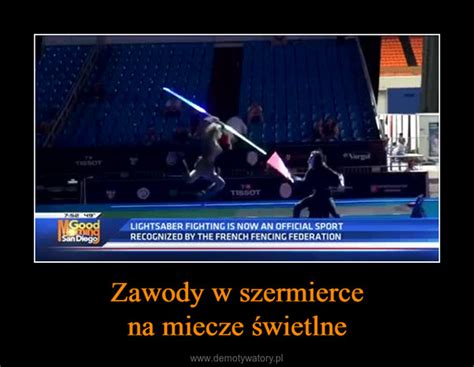 Zawody W Szermierce Na Miecze Wietlne Demotywatory Pl