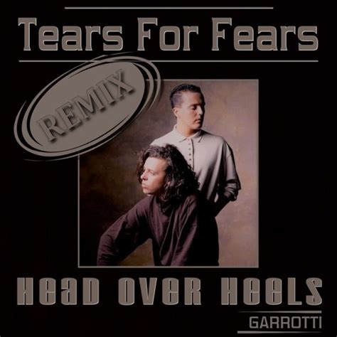 Stream Tears For Fears Head Over Heels Garrotti Extended Remix By