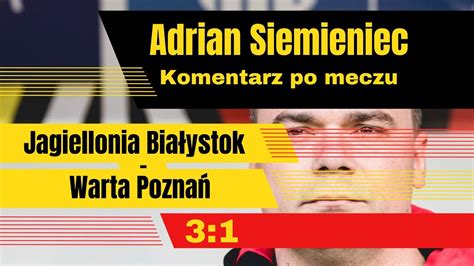 Adrian Siemieniec Po Meczu Jagiellonia Bia Ystok Warta Pozna