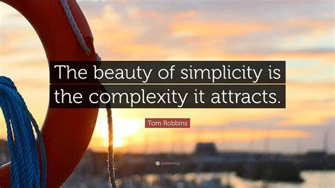 Tom Robbins Quote The Beauty Of Simplicity Is The Complexity It