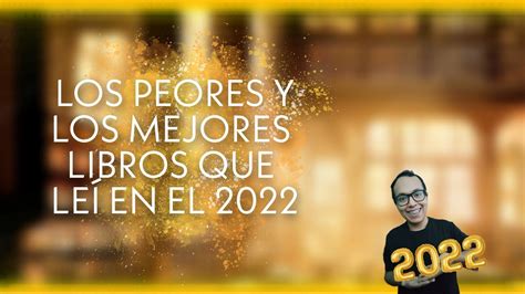 Los Peores Y Los Mejores Libros Que LeÍ En El 2022 Staylups Youtube