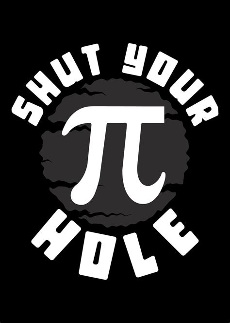 Shut Your Pi Hole Pi Day Poster By Ankarsdesign Displate