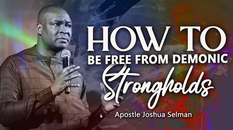 How To Be Free From Demonic Strongholds Apostle Joshua Selman Youtube