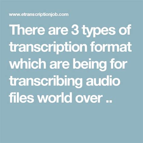 There Are 3 Types Of Transcription Format Which Are Being For Transcribing Audio Files World