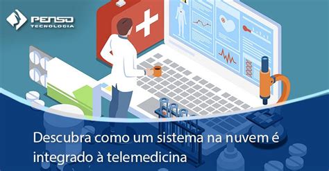 Descubra como um sistema na nuvem é integrado à telemedicina Penso