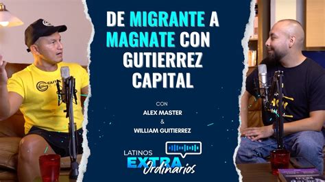 De Migrante A Magnate La Inspiradora Historia De William Gutierrez En