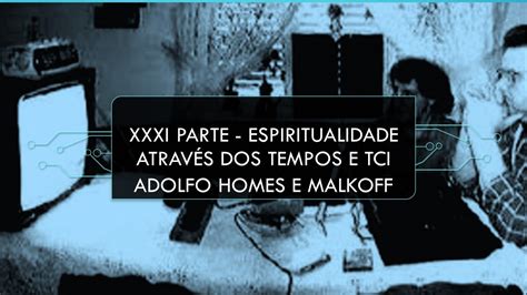 Xxxi Espiritualidade Atrav S Dos Tempos E Tci Adolf Homes E Malkoff