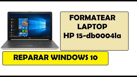 Como Formatear Laptop Hp 15 Db0004la Instalar Windows 10 Quitar Virus