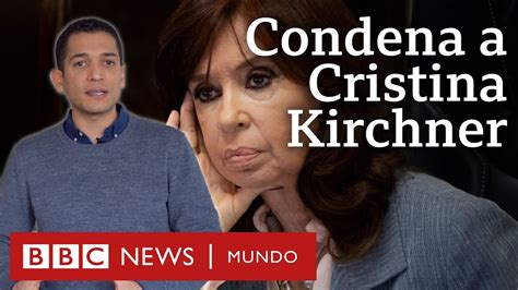 Por qué condenaron a 6 años de cárcel a Cristina Kirchner en Argentina