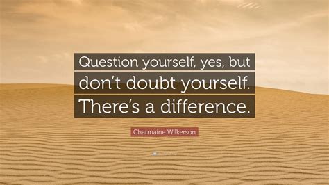 Charmaine Wilkerson Quote Question Yourself Yes But Dont Doubt