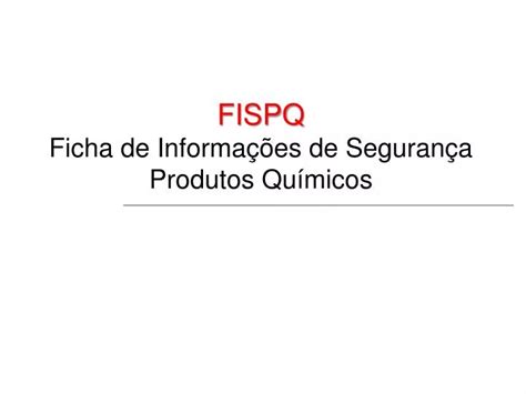 PPT FISPQ Ficha de Informações de Segurança Produtos Químicos