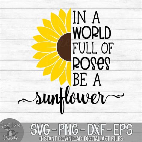 In A World Full Of Roses Be A Sunflower Svg High Quality Perfect For