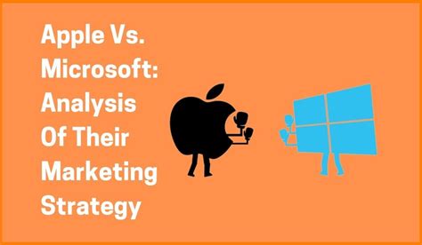 Apple Vs. Microsoft: Analysis Of Their Marketing Strategy