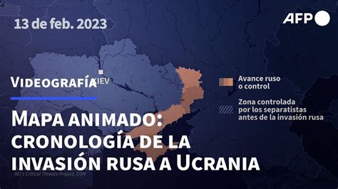 Mapa Animado Cronolog A De La Invasi N Rusa A Ucrania Afp Youtube