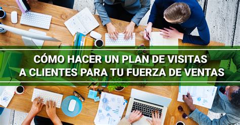 Cómo hacer un plan de visitas a clientes