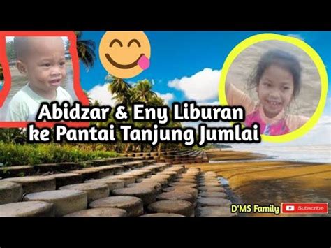 Abidzar Eny Liburan Ke Pantai Tanjung Jumlai Youtube