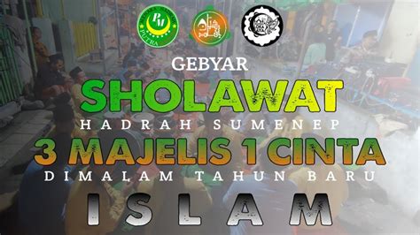 Gebyar Sholawat HADRAH SUMENEP 3 MAJELIS 1 CINTA Dimalam Tahun Baru