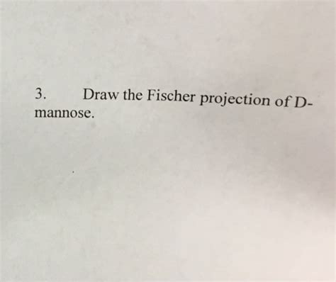 Solved 3. Draw the Fischer projection of D mannose. | Chegg.com