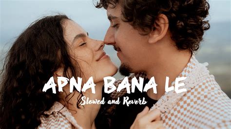 APNA BANA LE LOFI SLOWED REVERB ARIJIT SINGH YouTube