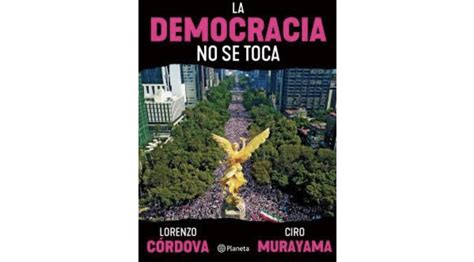 La Democracia No Se Toca” Un Libro Con Reflexiones Sobre El Instituto Nacional Electoral En