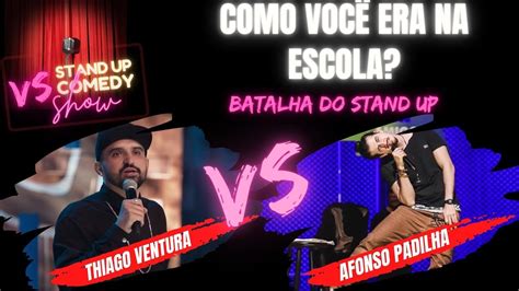 Como Voc Era Na Escola Batalha Do Stand Up Afonso Padilha X