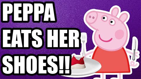 Peppa Eats Her Shoes Youtube