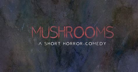 'Mushrooms' - A short horror-comedy | Indiegogo