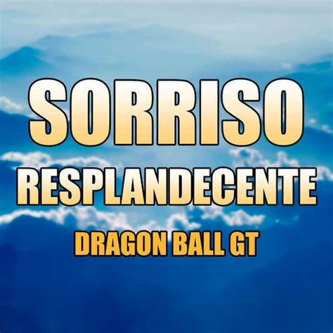 Ricardo Júnior Sorriso Resplandecente Dragon Ball GT ouvir música