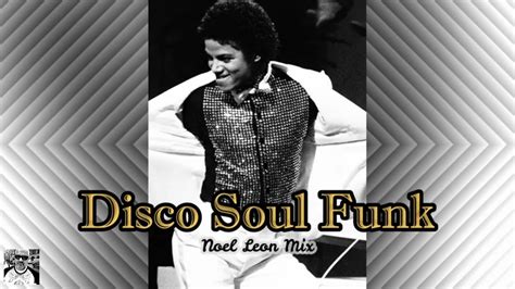 70 S 80 S Disco Funk Soul Classics Mix 153 Dj Noel Leon YouTube