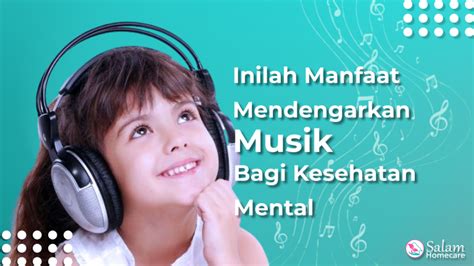 Inilah Manfaat Mendengarkan Musik Bagi Kesehatan Mental Salam Homecare