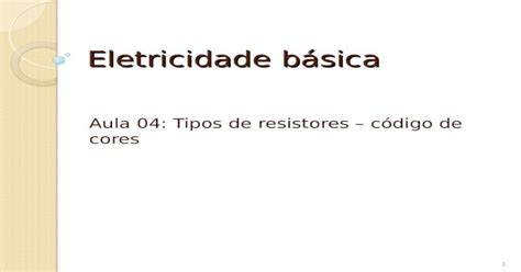 Eletricidade Básica Aula 04 Tipos De Resistores Código De Cores 1