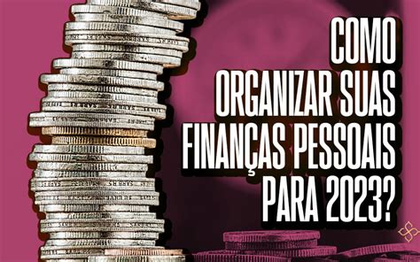 Como Organizar Suas Finan As Pessoais Para