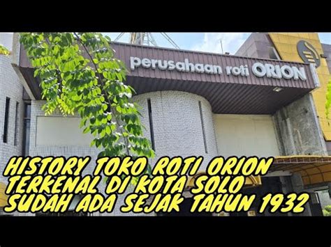 History Toko Roti Orion Terkenal Di Kota Solo Sudah Ada Sejak Tahun