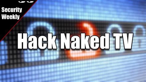 Hack Naked Tv May Youtube